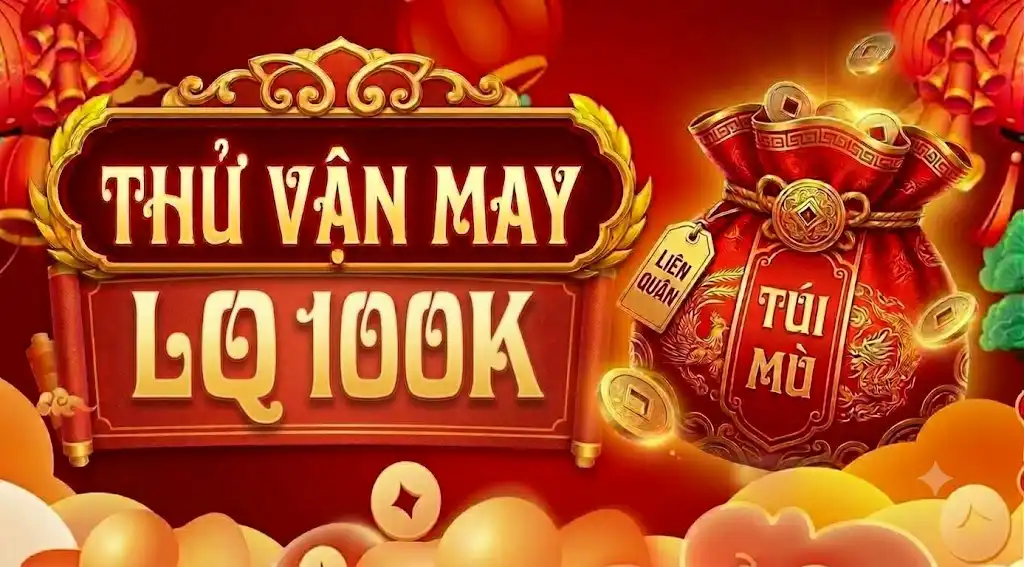 THỬ VẬN MAY LQ 100K