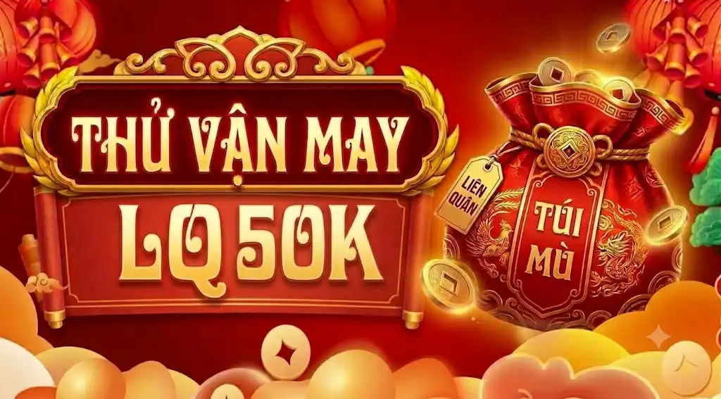 THỬ VẬN MAY LQ 50K
